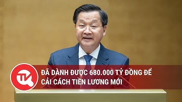 Đã dành 680.000 tỷ đồng để cải cách tiền lương mới | Truyền hình Quốc hội Việt Nam