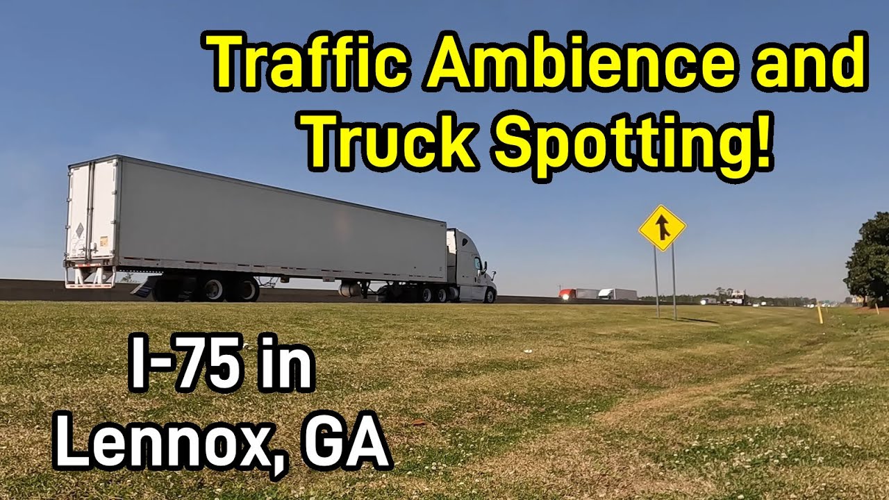 Relaxing Traffic Sounds and Truck Spotting on I-75 in Lennox GA USA!