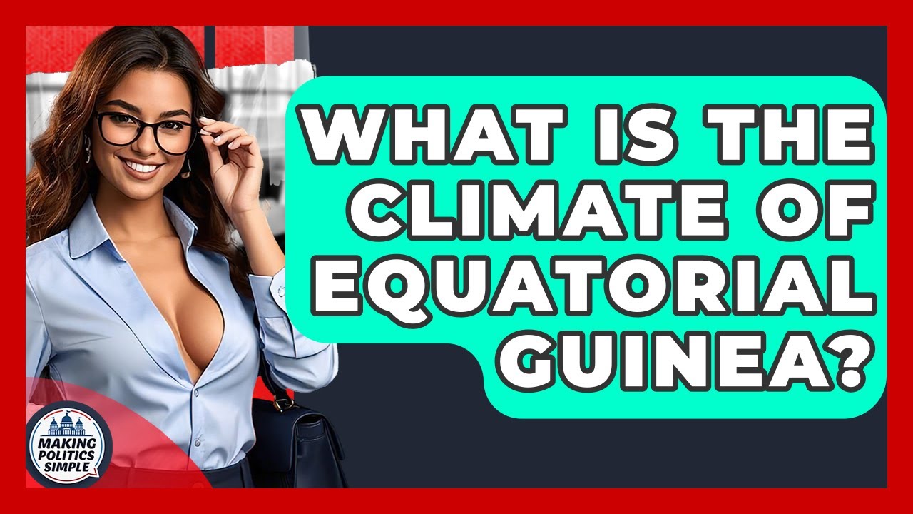 What Is The Climate Of Equatorial Guinea? - Making Politics Simple