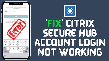 How to Fix Citrix Secure Hub Account Login Not Working 2024?