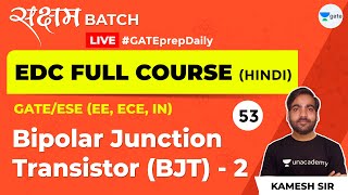 EDC | Bipolar Junction Transistor (BJT) - 2 | Lec 53 | GATE ECE 2021 Exam