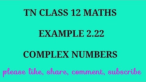TN 12 maths chapter 2 complex numbers example 2.22