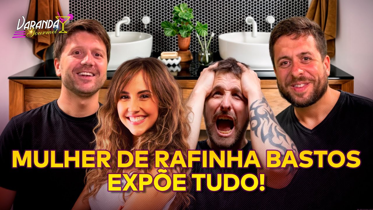 DESCOBRINDO AS VERDADES SOBRE RAFINHA BASTOS | VARANDA GOURMET #34