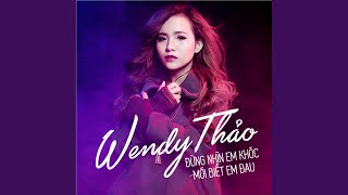 Video thumbnail of "Wendy Thảo - Đừng Nhìn Em Khóc Mới Biết Em Đau"