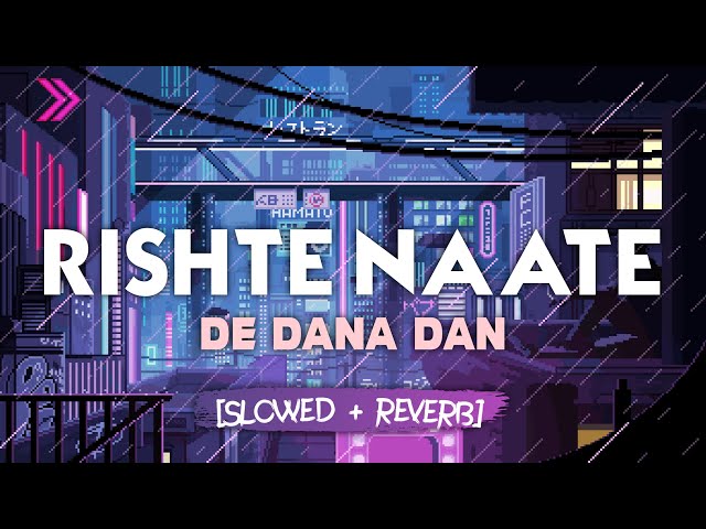 Rishte naate - slowed reverb class=