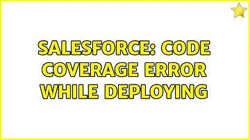 Salesforce: Code Coverage Error While Deploying