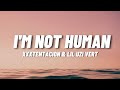 XXXTENTACION &amp; Lil Uzi Vert - I'm Not Human (Lyrics)