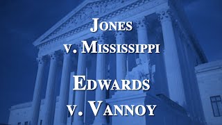 Term Talk 2020-2021 Jones V. Mississippi, Edwards V. Vannoy