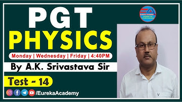 PGT PHYSICS | TEST SEREIS-14, DSSSB/KVS/NVS/HTET/UP, QUESTION & ANSWER, BY A.K. SIR | EUREKA ACADEMY