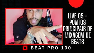 LIVE 05 - PONTOS PRINCIPAIS DE MIXAGEM DE BEATS - BEAT PRO 100