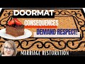 Doormat? Cake and Eating it to? Must Demand Respect? Contentious Wife? Marriage Restoration