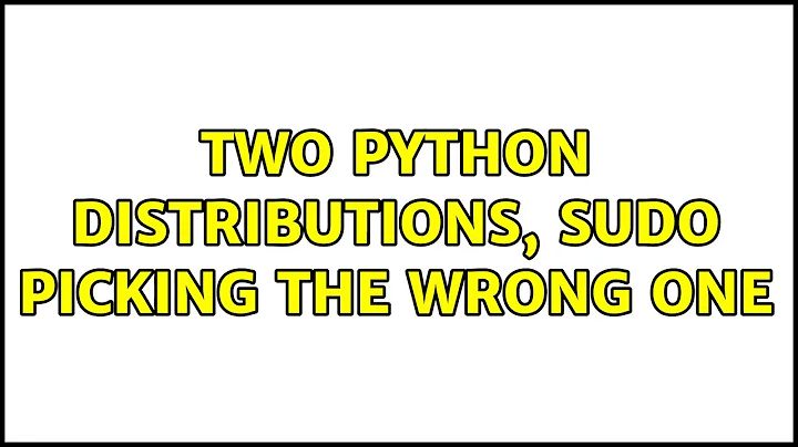 Ubuntu: Two python distributions, sudo picking the wrong one