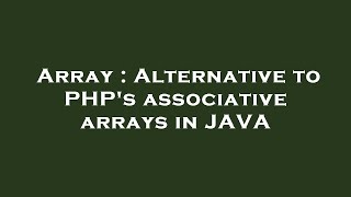 Array : Alternative to PHP's associative arrays in JAVA