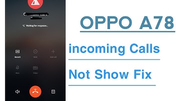 OPPO A78 incoming Calls Not Showing Problem Solve