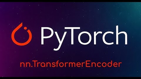 Pytorch Tutorial: nn.TransformerEncoder