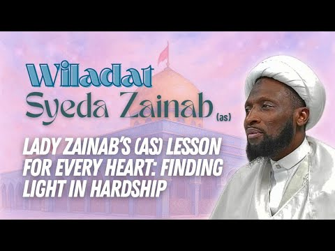 Wiladat Syeda Zainab AS Finding Light In Hardhsip Sheikh Nuru Mohammed 