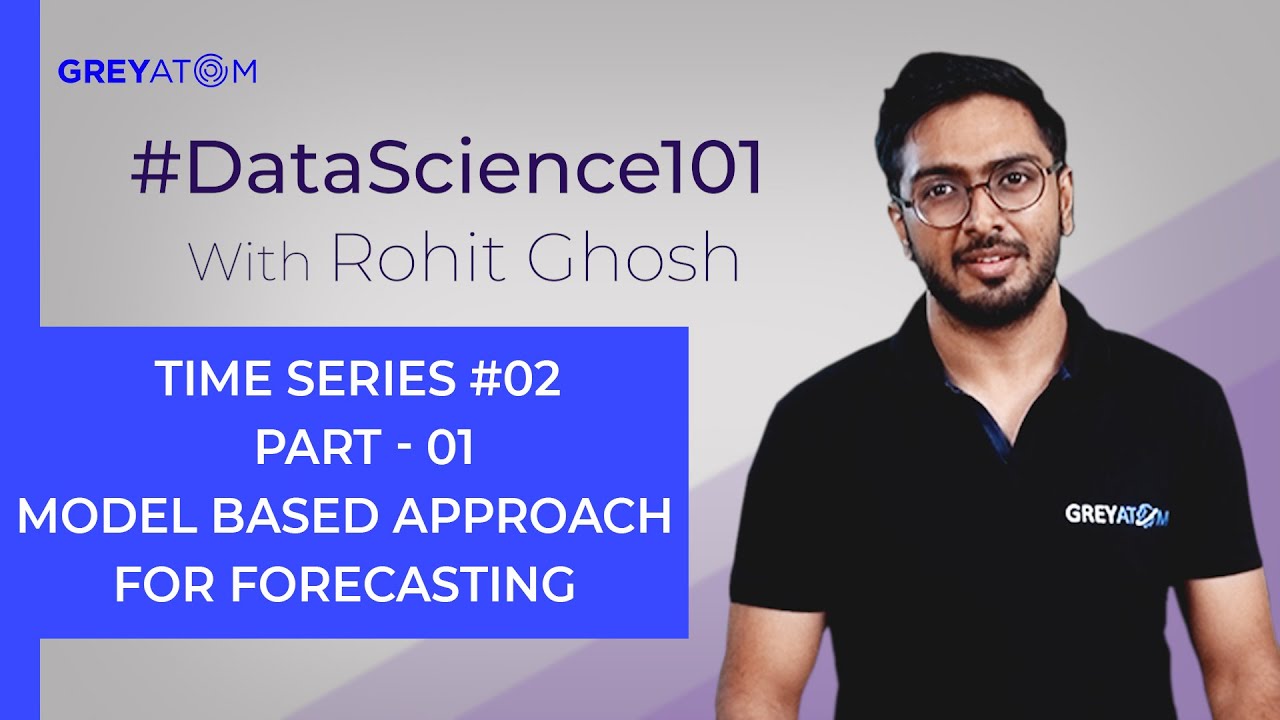 Machine Learning Tutorial | Part-1 Model-Based Approach for Forecasting | Rohit Ghosh | GreyAtom