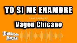 Vagon Chicano - Yo Si Me Enamore (Versión Karaoke)