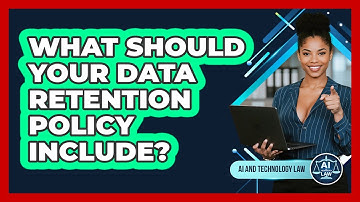 What Should Your Data Retention Policy Include? - AI and Technology Law