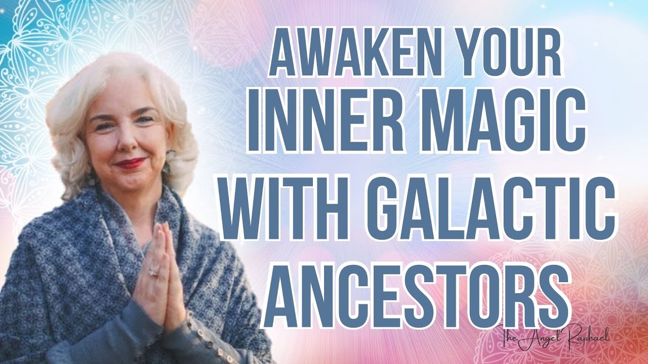 Awaken Your Inner Magic with The Galactic Ancestoral Energies of ...