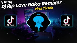 DJ RIP LOVE RAKA REMIXER VIRAL TIK TOK TERBARU 2022!!