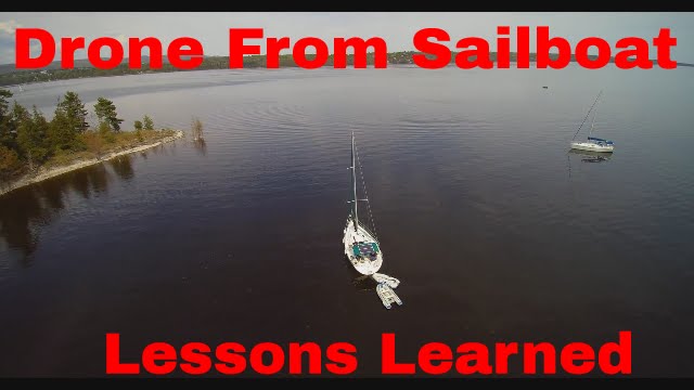 Drone (Q500 4K) from a Sailboat.  Lessons Learned