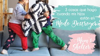 3 cosas que hago cuando mis hijos están en Modo Destroyer