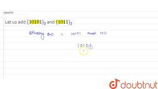Let us add `(10101)_(2)` and `(1011)_(2)`