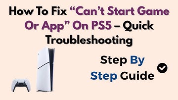 How To Fix “Can’t Start Game Or App” On PS5 – Quick Troubleshooting