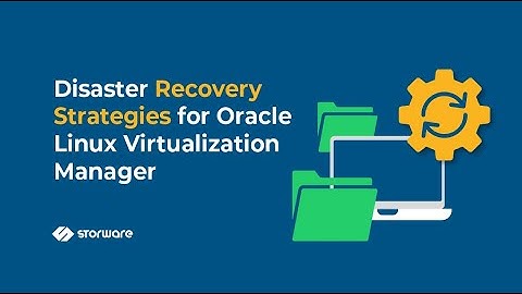 Disaster Recovery Strategies for Oracle Linux Virtualization Manager | Storware webinar
