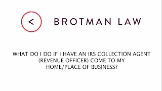 Information What Do I Do If I Have An IRS Collection Agent (Revenue Officer) Come To My Home/Place Of Business Update