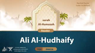 surah Al-Humazah {{104}} Reader Ali Al-Hudhaify