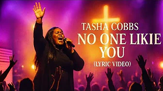 Tasha Cobbs – No One Like You (Emotional Gospel Worship Lyrics Video) Tasha Cobbs – No One Like You (Emotional Gospel Worship Lyrics Video)