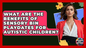 What Are The Benefits Of Sensory Bin Playdates For Autistic Children? - Answers About Autism