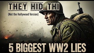 The 5 WW2 LIES Hollywood TOLD You and the Truth They HID