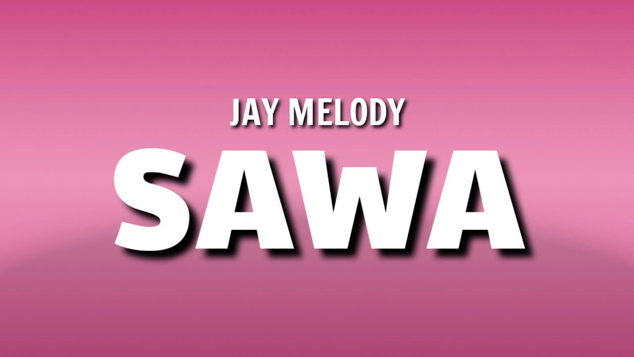 Jay Melody Sawa (triple_p93_lyrics) JayMelody triple_p93 YouTube