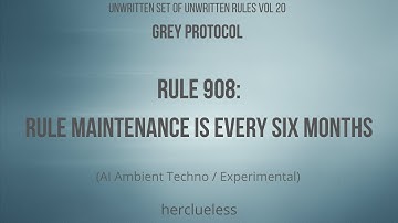 rule 908: rule maintenance is every six months | herclueless (AI Ambient Techno / Experimental)