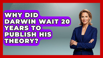 Why Did Darwin Wait 20 Years To Publish His Theory? - Firsts of the World