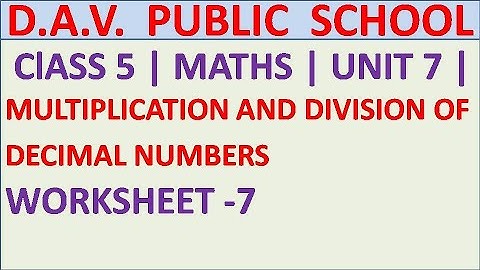DAV | ClASS 5 | MULTIPLICATION AND DIVISION OF DECIMAL NUMBERS | WORKSHEET -7 | MATHS | UNIT 7 |