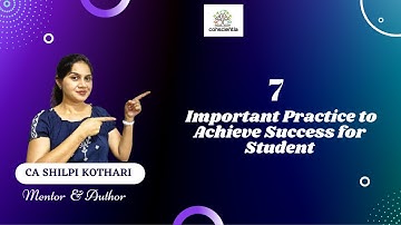 7 Important Practice to Achieve Success for Student | CA Shilpi Kothari