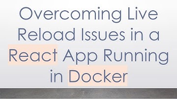 Overcoming Live Reload Issues in a React App Running in Docker