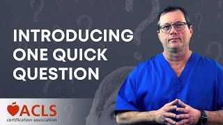 One Quick Question: Introduction | ACLS Certification Association
