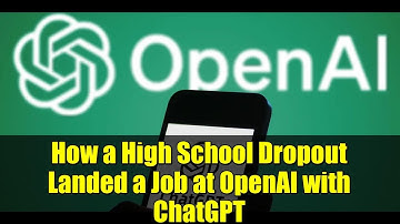 How a High School Dropout Landed a Job at OpenAI with ChatGPT