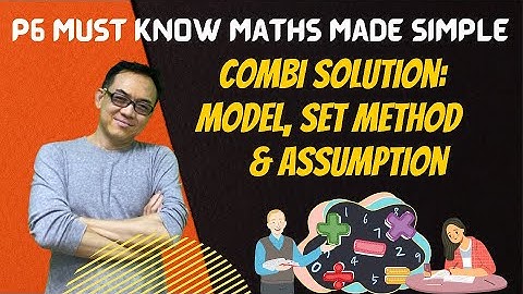 PSLE Math 2024 P6 Combi Solution Model, Set Method & Assumption PSLE 2025 Math