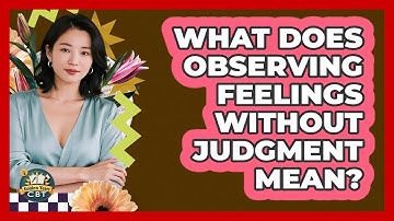What Does Observing Feelings Without Judgment Mean?