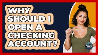 Why Should I Open A Checking Account? - Second Chance Journey