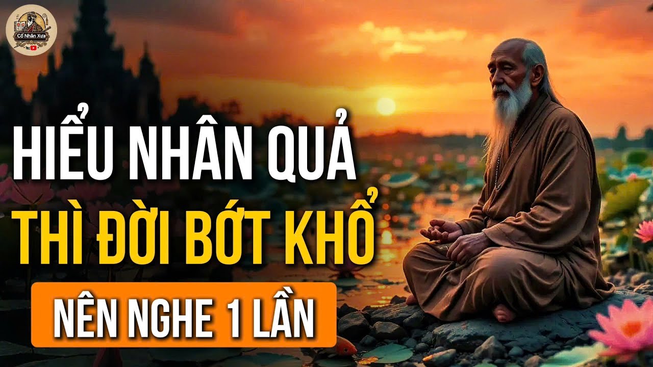 Outline Video BIẾT NHÂN QUẢ THÌ BỚT KHỔ, BIẾT CHUYỂN NGHIỆP THÌ SỐNG ĐỜI AN VUI | CỔ NHÂN XƯA