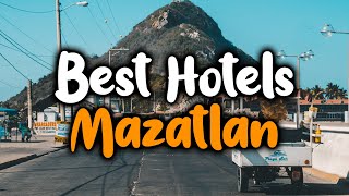 Best Hotels In Mazatlan - For Families, Couples, Work Trips, Luxury & Budget