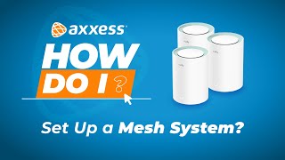 Axxess, How Do I: Set Up a Mesh System?