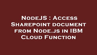 NodeJS : Access Sharepoint document from Node.js in IBM Cloud Function